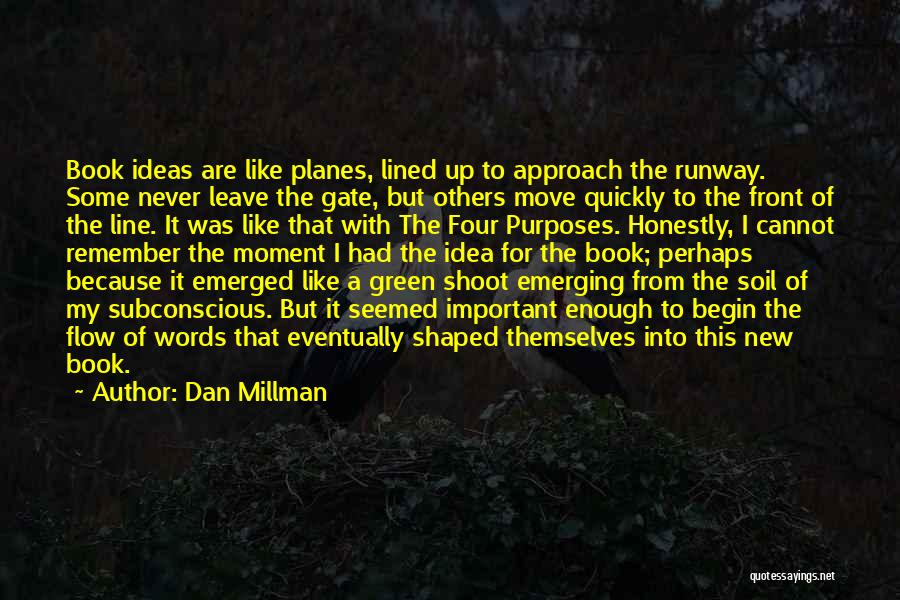 Dan Millman Quotes: Book Ideas Are Like Planes, Lined Up To Approach The Runway. Some Never Leave The Gate, But Others Move Quickly