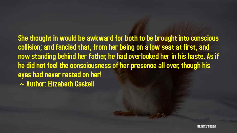 Elizabeth Gaskell Quotes: She Thought In Would Be Awkward For Both To Be Brought Into Conscious Collision; And Fancied That, From Her Being