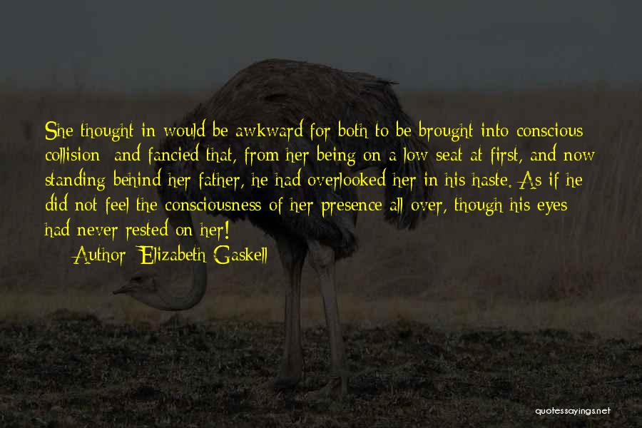 Elizabeth Gaskell Quotes: She Thought In Would Be Awkward For Both To Be Brought Into Conscious Collision; And Fancied That, From Her Being