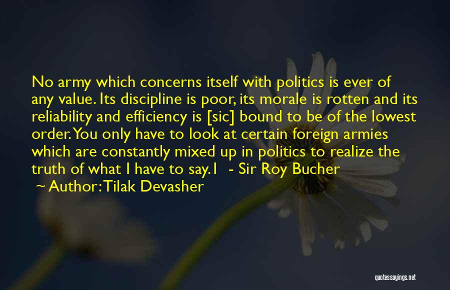 Tilak Devasher Quotes: No Army Which Concerns Itself With Politics Is Ever Of Any Value. Its Discipline Is Poor, Its Morale Is Rotten