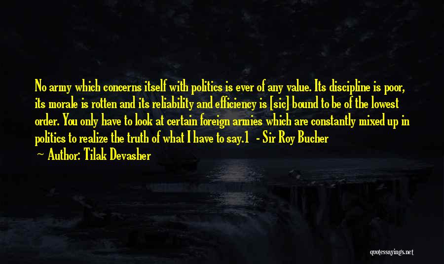 Tilak Devasher Quotes: No Army Which Concerns Itself With Politics Is Ever Of Any Value. Its Discipline Is Poor, Its Morale Is Rotten