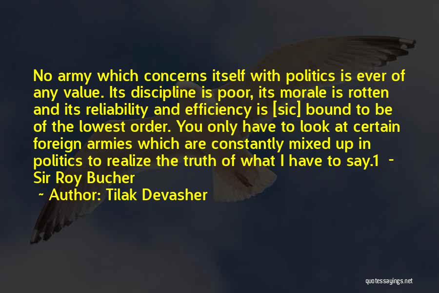 Tilak Devasher Quotes: No Army Which Concerns Itself With Politics Is Ever Of Any Value. Its Discipline Is Poor, Its Morale Is Rotten