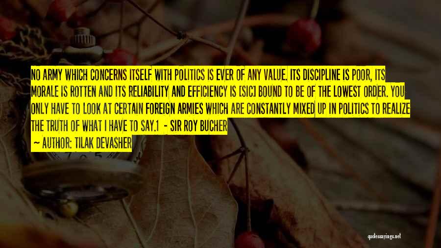 Tilak Devasher Quotes: No Army Which Concerns Itself With Politics Is Ever Of Any Value. Its Discipline Is Poor, Its Morale Is Rotten