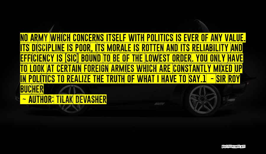 Tilak Devasher Quotes: No Army Which Concerns Itself With Politics Is Ever Of Any Value. Its Discipline Is Poor, Its Morale Is Rotten