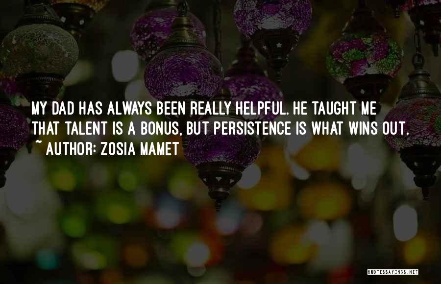 Zosia Mamet Quotes: My Dad Has Always Been Really Helpful. He Taught Me That Talent Is A Bonus, But Persistence Is What Wins