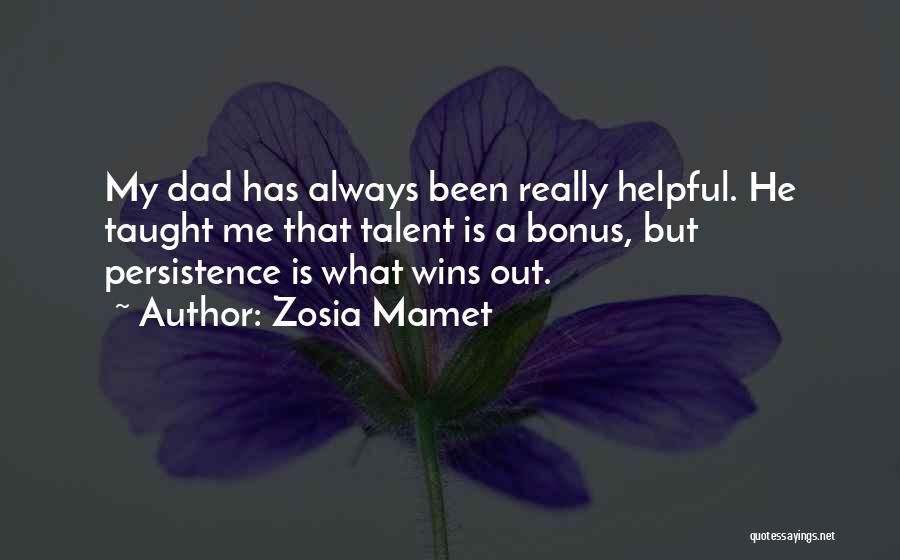 Zosia Mamet Quotes: My Dad Has Always Been Really Helpful. He Taught Me That Talent Is A Bonus, But Persistence Is What Wins