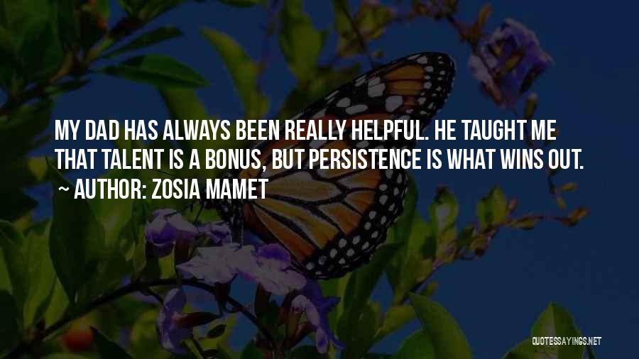 Zosia Mamet Quotes: My Dad Has Always Been Really Helpful. He Taught Me That Talent Is A Bonus, But Persistence Is What Wins