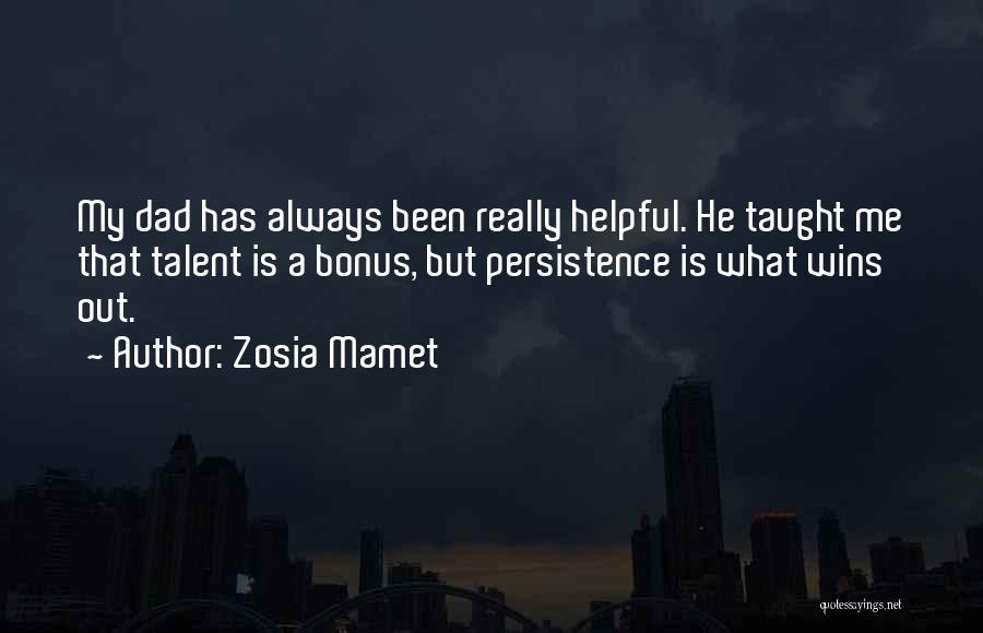 Zosia Mamet Quotes: My Dad Has Always Been Really Helpful. He Taught Me That Talent Is A Bonus, But Persistence Is What Wins