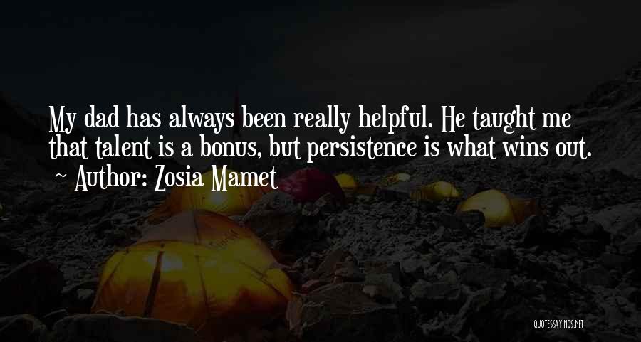 Zosia Mamet Quotes: My Dad Has Always Been Really Helpful. He Taught Me That Talent Is A Bonus, But Persistence Is What Wins