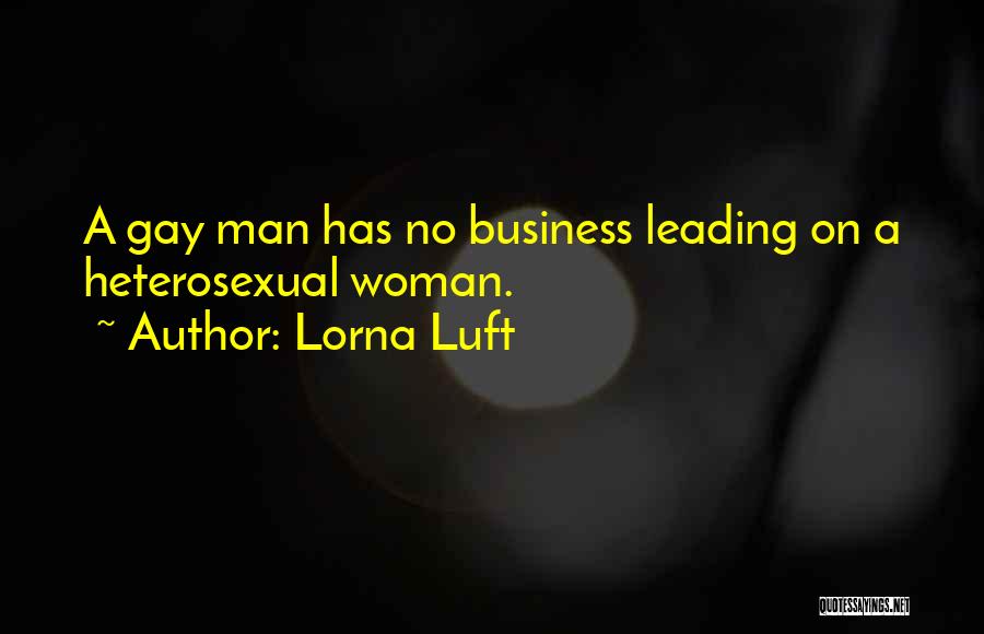 Lorna Luft Quotes: A Gay Man Has No Business Leading On A Heterosexual Woman.