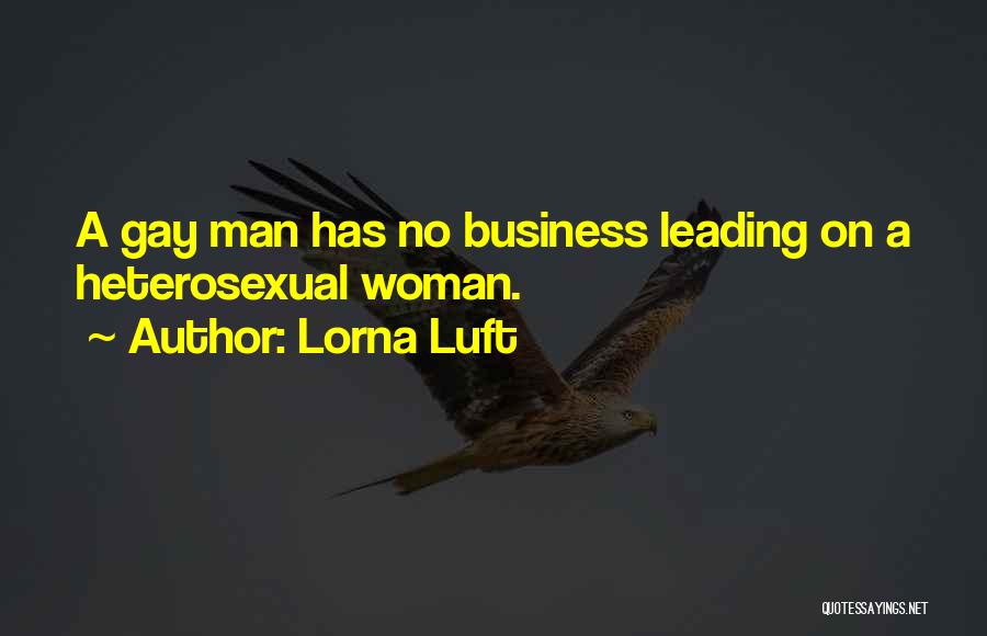 Lorna Luft Quotes: A Gay Man Has No Business Leading On A Heterosexual Woman.
