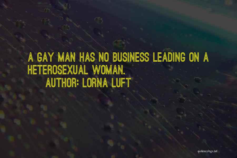 Lorna Luft Quotes: A Gay Man Has No Business Leading On A Heterosexual Woman.
