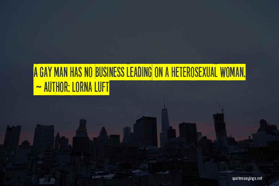 Lorna Luft Quotes: A Gay Man Has No Business Leading On A Heterosexual Woman.