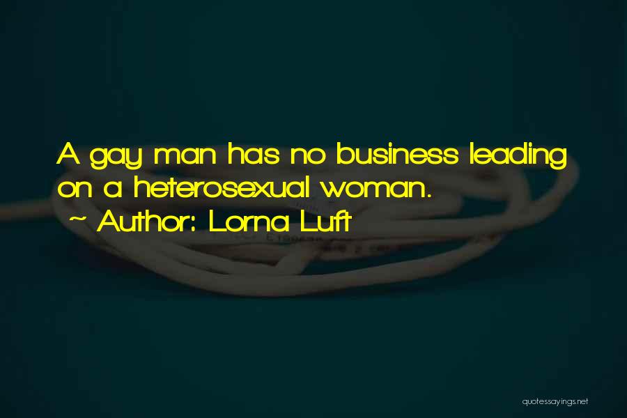 Lorna Luft Quotes: A Gay Man Has No Business Leading On A Heterosexual Woman.