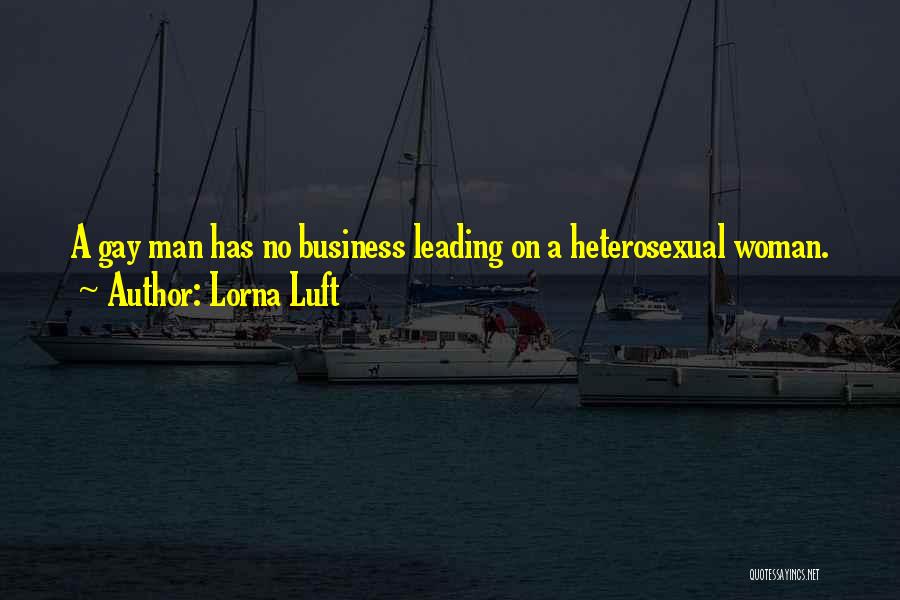 Lorna Luft Quotes: A Gay Man Has No Business Leading On A Heterosexual Woman.