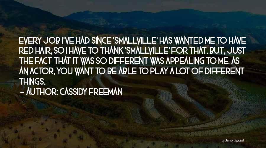 Cassidy Freeman Quotes: Every Job I've Had Since 'smallville' Has Wanted Me To Have Red Hair, So I Have To Thank 'smallville' For