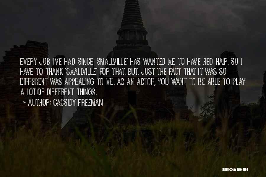 Cassidy Freeman Quotes: Every Job I've Had Since 'smallville' Has Wanted Me To Have Red Hair, So I Have To Thank 'smallville' For