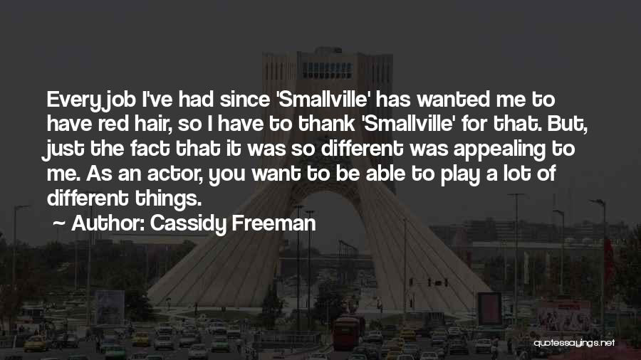 Cassidy Freeman Quotes: Every Job I've Had Since 'smallville' Has Wanted Me To Have Red Hair, So I Have To Thank 'smallville' For