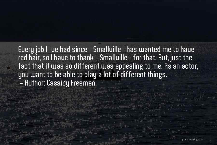 Cassidy Freeman Quotes: Every Job I've Had Since 'smallville' Has Wanted Me To Have Red Hair, So I Have To Thank 'smallville' For