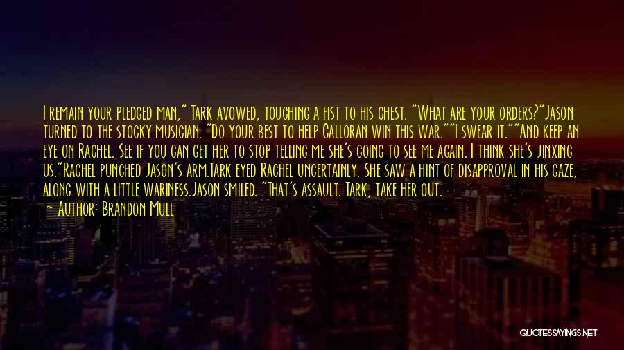 Brandon Mull Quotes: I Remain Your Pledged Man, Tark Avowed, Touching A Fist To His Chest. What Are Your Orders?jason Turned To The