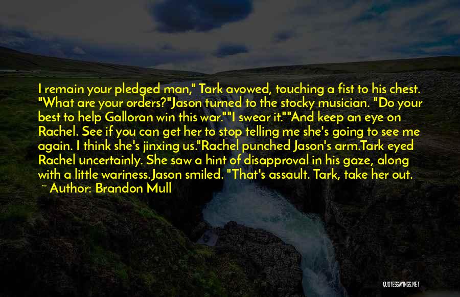 Brandon Mull Quotes: I Remain Your Pledged Man, Tark Avowed, Touching A Fist To His Chest. What Are Your Orders?jason Turned To The