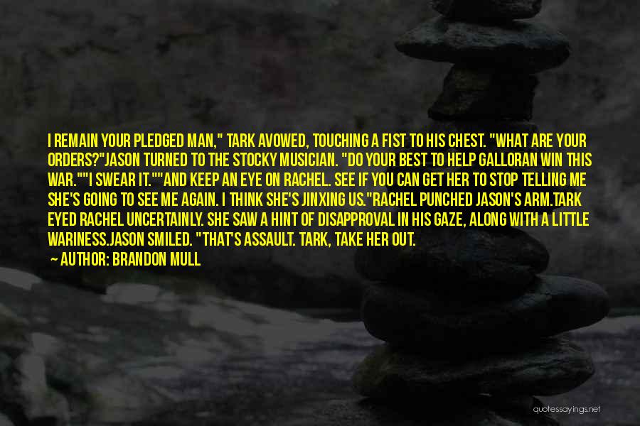 Brandon Mull Quotes: I Remain Your Pledged Man, Tark Avowed, Touching A Fist To His Chest. What Are Your Orders?jason Turned To The