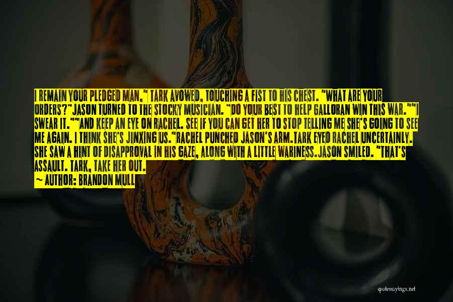 Brandon Mull Quotes: I Remain Your Pledged Man, Tark Avowed, Touching A Fist To His Chest. What Are Your Orders?jason Turned To The