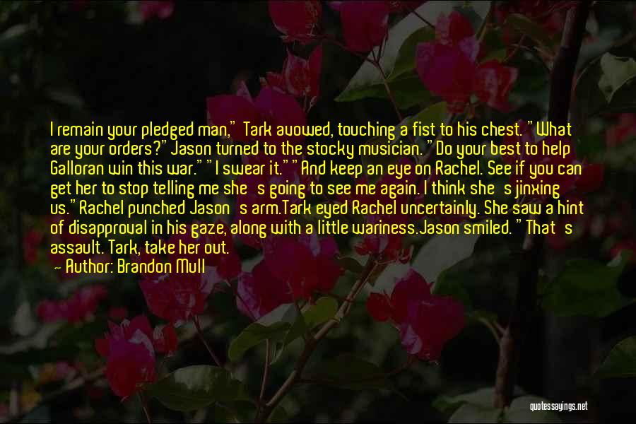 Brandon Mull Quotes: I Remain Your Pledged Man, Tark Avowed, Touching A Fist To His Chest. What Are Your Orders?jason Turned To The