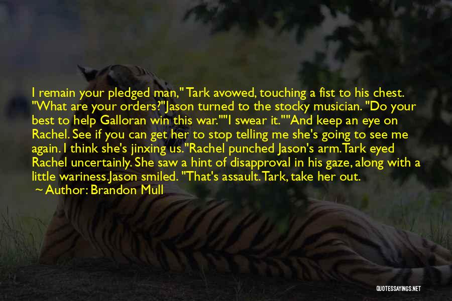 Brandon Mull Quotes: I Remain Your Pledged Man, Tark Avowed, Touching A Fist To His Chest. What Are Your Orders?jason Turned To The