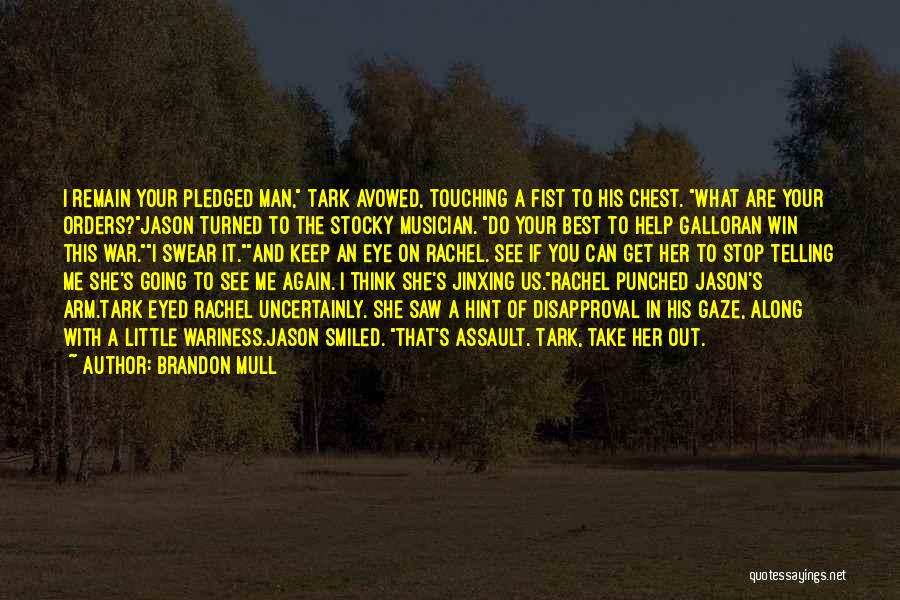 Brandon Mull Quotes: I Remain Your Pledged Man, Tark Avowed, Touching A Fist To His Chest. What Are Your Orders?jason Turned To The