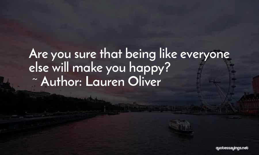 Lauren Oliver Quotes: Are You Sure That Being Like Everyone Else Will Make You Happy?