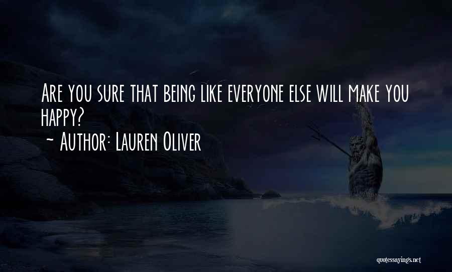 Lauren Oliver Quotes: Are You Sure That Being Like Everyone Else Will Make You Happy?