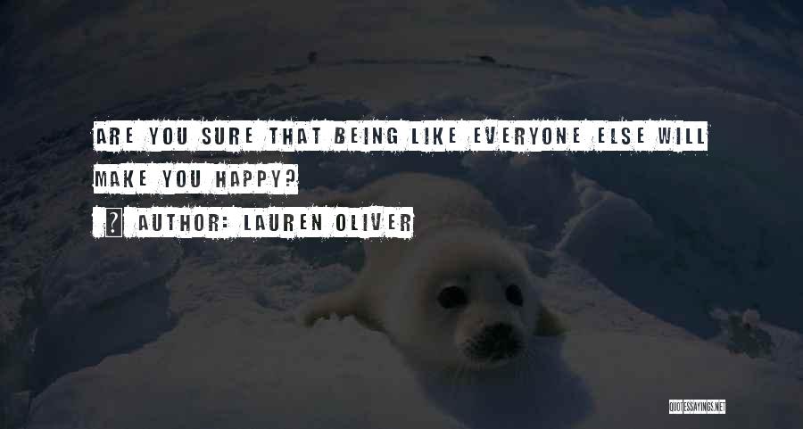 Lauren Oliver Quotes: Are You Sure That Being Like Everyone Else Will Make You Happy?