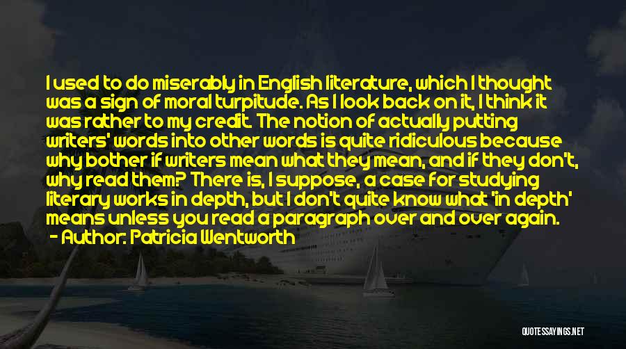 Patricia Wentworth Quotes: I Used To Do Miserably In English Literature, Which I Thought Was A Sign Of Moral Turpitude. As I Look