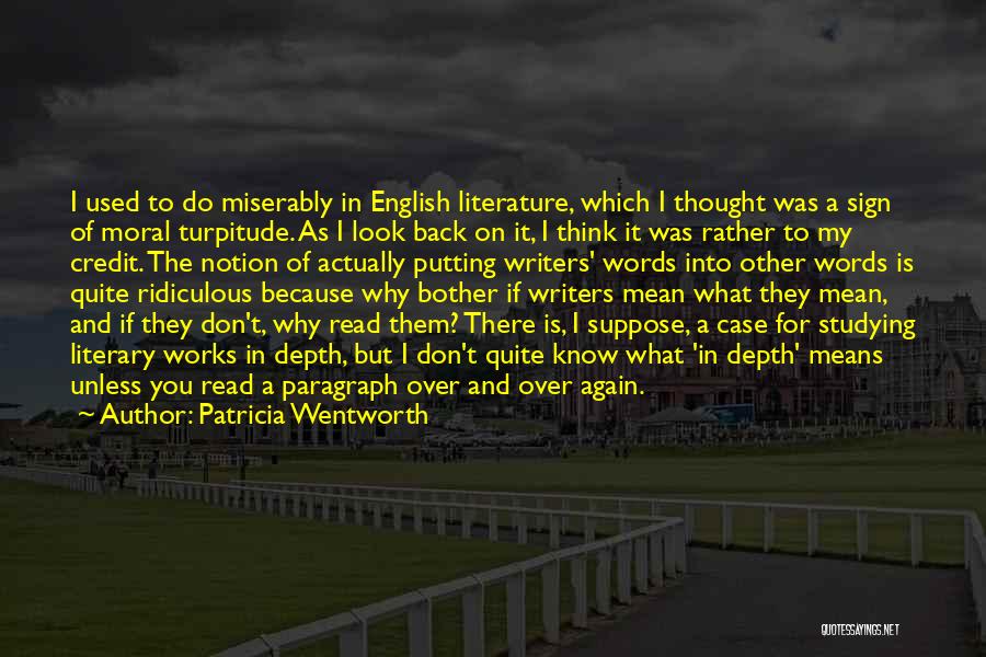 Patricia Wentworth Quotes: I Used To Do Miserably In English Literature, Which I Thought Was A Sign Of Moral Turpitude. As I Look