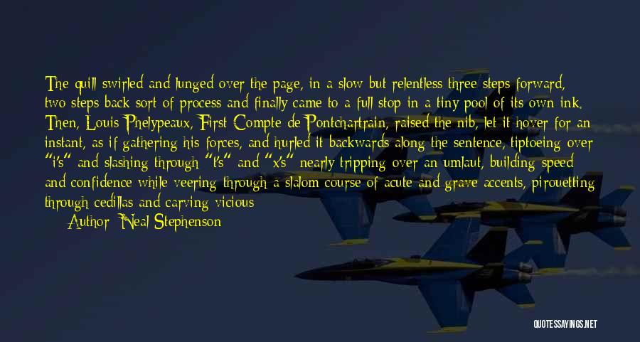 Neal Stephenson Quotes: The Quill Swirled And Lunged Over The Page, In A Slow But Relentless Three Steps Forward, Two Steps Back Sort