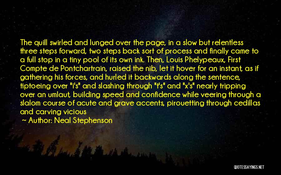 Neal Stephenson Quotes: The Quill Swirled And Lunged Over The Page, In A Slow But Relentless Three Steps Forward, Two Steps Back Sort