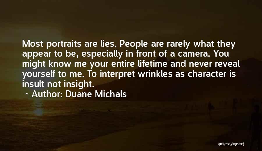 Duane Michals Quotes: Most Portraits Are Lies. People Are Rarely What They Appear To Be, Especially In Front Of A Camera. You Might