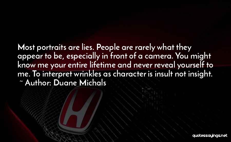 Duane Michals Quotes: Most Portraits Are Lies. People Are Rarely What They Appear To Be, Especially In Front Of A Camera. You Might