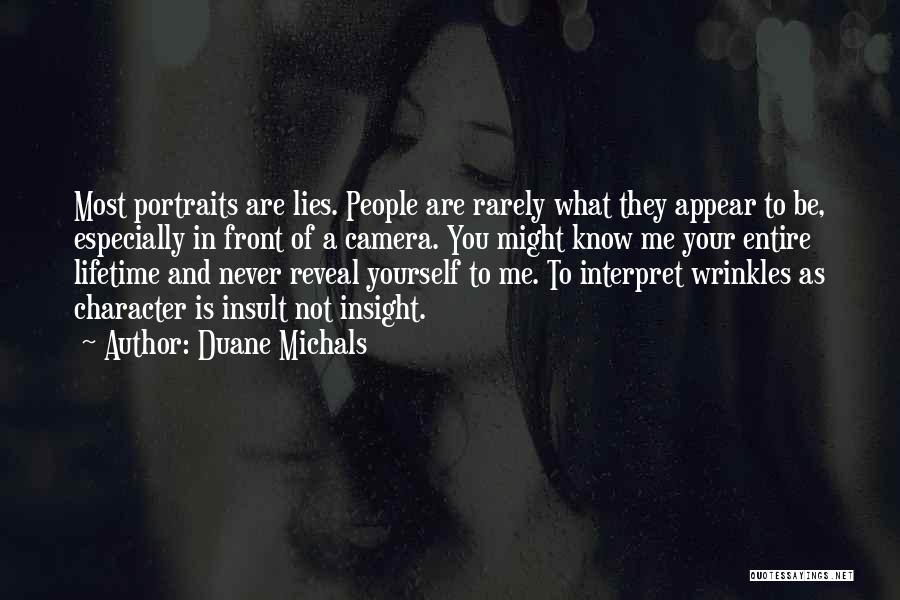 Duane Michals Quotes: Most Portraits Are Lies. People Are Rarely What They Appear To Be, Especially In Front Of A Camera. You Might