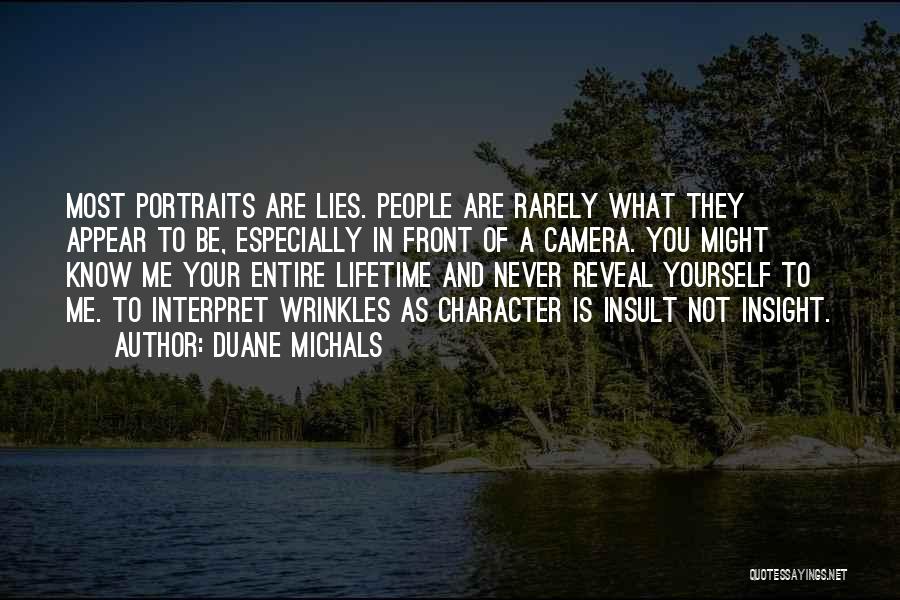 Duane Michals Quotes: Most Portraits Are Lies. People Are Rarely What They Appear To Be, Especially In Front Of A Camera. You Might
