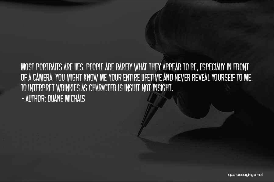 Duane Michals Quotes: Most Portraits Are Lies. People Are Rarely What They Appear To Be, Especially In Front Of A Camera. You Might