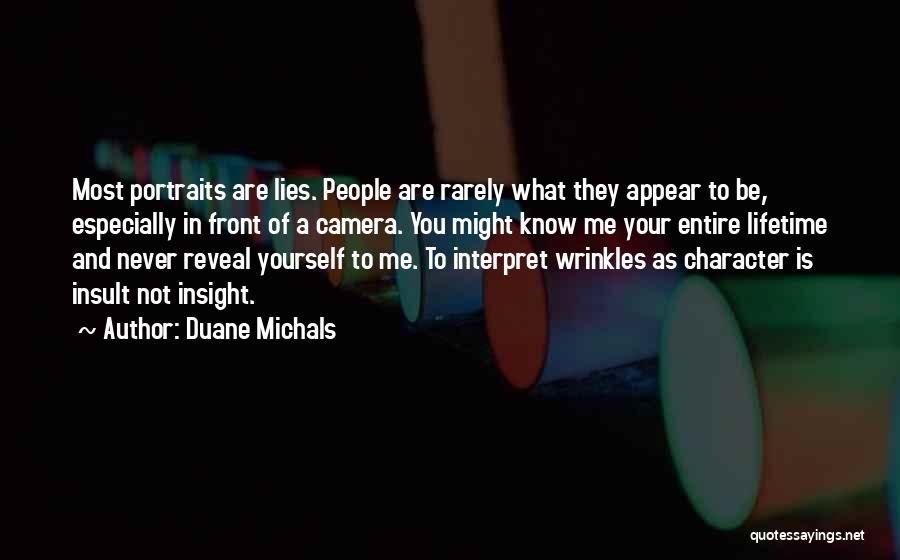 Duane Michals Quotes: Most Portraits Are Lies. People Are Rarely What They Appear To Be, Especially In Front Of A Camera. You Might