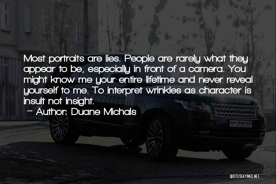 Duane Michals Quotes: Most Portraits Are Lies. People Are Rarely What They Appear To Be, Especially In Front Of A Camera. You Might