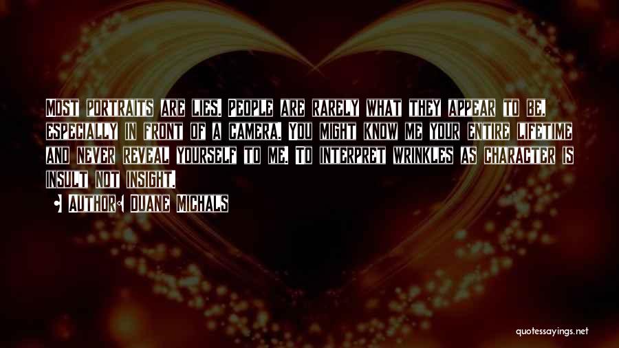 Duane Michals Quotes: Most Portraits Are Lies. People Are Rarely What They Appear To Be, Especially In Front Of A Camera. You Might