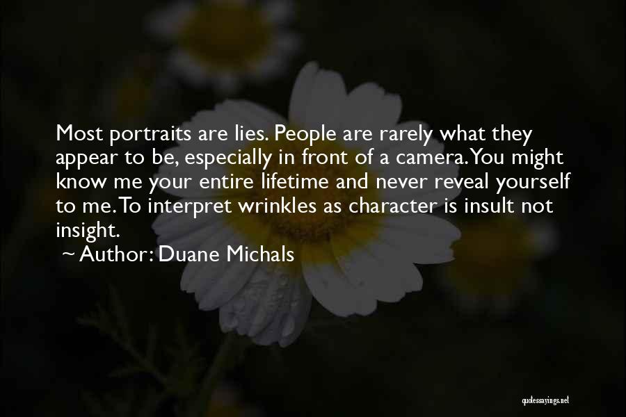 Duane Michals Quotes: Most Portraits Are Lies. People Are Rarely What They Appear To Be, Especially In Front Of A Camera. You Might