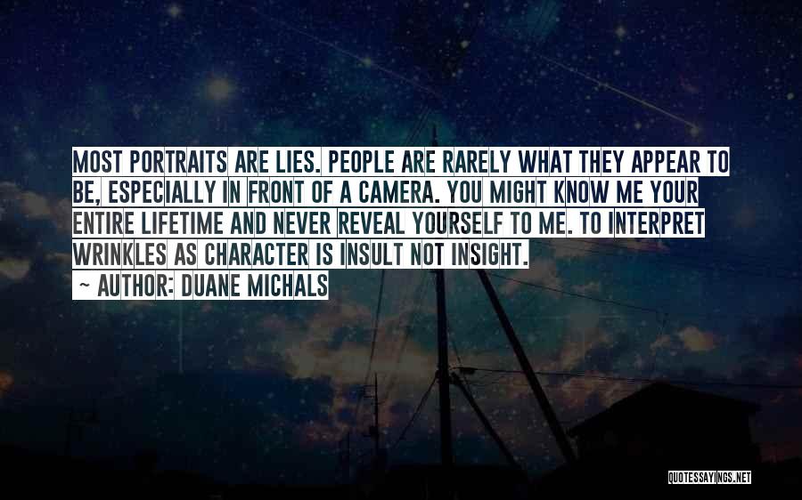 Duane Michals Quotes: Most Portraits Are Lies. People Are Rarely What They Appear To Be, Especially In Front Of A Camera. You Might