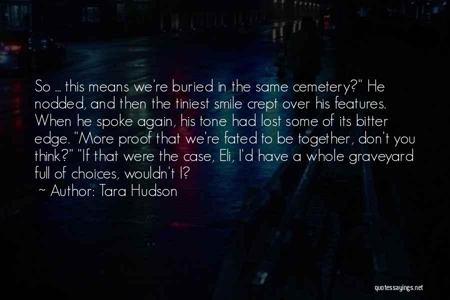 Tara Hudson Quotes: So ... This Means We're Buried In The Same Cemetery? He Nodded, And Then The Tiniest Smile Crept Over His