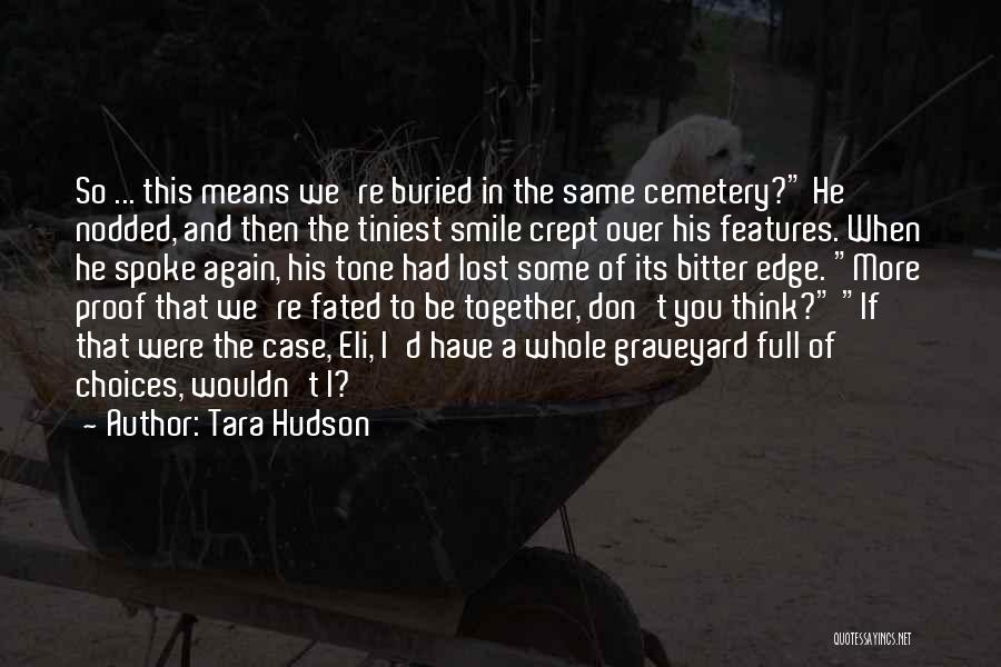 Tara Hudson Quotes: So ... This Means We're Buried In The Same Cemetery? He Nodded, And Then The Tiniest Smile Crept Over His