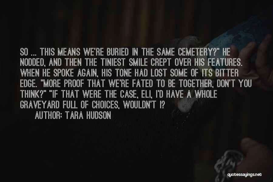 Tara Hudson Quotes: So ... This Means We're Buried In The Same Cemetery? He Nodded, And Then The Tiniest Smile Crept Over His